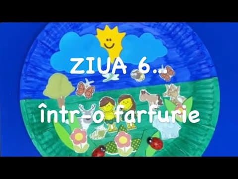 „Creatia" – ?„Ziua a sasea"„… intr-o farfurie" (lucru manual)